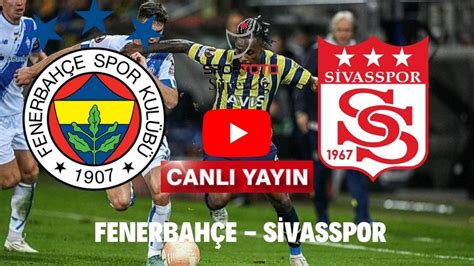 Sivasspor fenerbahçe maçı izle justin tv